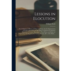 (영문도서) Lessons in Elocution: or A Selection of Pieces in Prose and Verse for the Improvement of Y... Paperback, Legare Street Press, English, 9781014984982