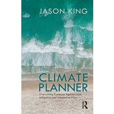(영문도서) The Climate Planner: Overcoming Pushback Against Local Mitigation and Adaptation Plans Hardcover, Routledge, English, 9781032020235
