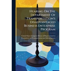 (영문도서)Hearing On The Department Of Transportation's Disadvantaged Business Enterprise... Paperback, Hutson Street Press, English, 9781024284539