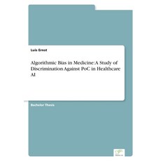 (영문도서) Algorithmic Bias in Medicine: A Study of Discrimination Against PoC in Healthcare AI Paperback, Diplom.de, English, 9783961169825