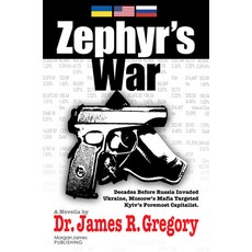 (영문도서) Zephyr's War: Decades Before Russia Invaded Ukraine Moscow's Mafia Targeted Kyiv's Foremost ... Paperback, Morgan James Fiction, English, 9781636983653