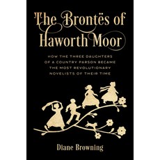 (영문도서) The Brontës of Haworth Moor: How the Three Daughters of a Country Parson Became the Most Revo... Hardcover, Rowman & Littlefield Publis..., English, 9781538172315