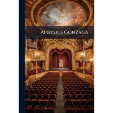 (영문도서)Aloysius Gonzaga: Ein Schauspiel In Drey Aufzügen Paperback, Nabu Press, English, 9781274401762