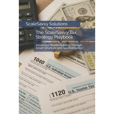 (영문도서)The ScaleSavvy Tax Strategy Playbook: Advanced Wealth Building Through Smart Str... Paperback, Independently Published, English, 9798270178260