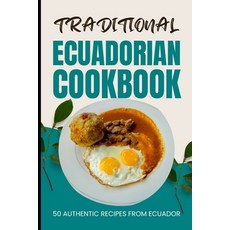 (영문도서) Traditional Ecuadorian Cookbook: 50 Authentic Recipes from Ecuador Paperback, Independently Published, English, 9798879906097