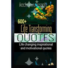 600+ Life Transforming Quotes: Life Changing Inspirational and Motivational Quotes Paperback, Independently Published, English, 9798725000511