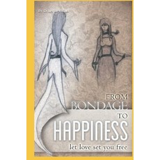 (영문도서) From Bondage to Happiness: Let Love Set You Free: If you lived through it you can LOVE throu... Paperback, Independently Published, English, 9781099052729