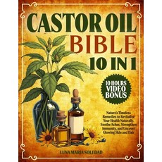 (영문도서) Castor Oil Bible: [10 In 1]: Nature's Timeless Remedies to Revitalize Your Heal... Paperback, Independently Published, English, 9798346978732