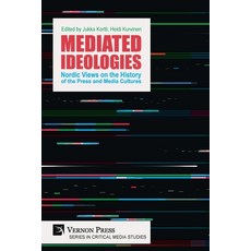 (영문도서) Mediated Ideologies: Nordic Views on the History of the Press and Media Cultures Paperback, Vernon Press, English, 9798881901783