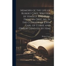 (영문도서) Memoirs of the Life of Robert Cary Written by Himself and Publ. From an Orig. Ms. in the Cus... Hardcover, Legare Street Press, English, 9781020003394