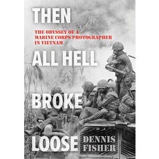 (영문도서)Then All Hell Broke Loose: The Odyssey of a Marine Corps Photographer in Vietnam Paperback, Stackpole Books, English, 9780811777605