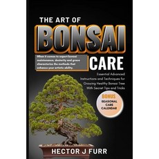 (영문도서) The Art of Bonsai Care: Essential Advanced Instructions and Techniques for Growing Healthy Bo... Paperback, Independently Published, English, 9798868319471