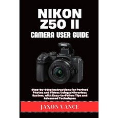(英文圖書)Nikon Z50 II Camera User Guide: Step-by-Step Instructions for Perfect Photos and... 平裝版, Independently Published, 英文