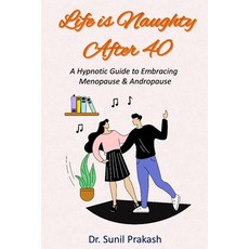 (영문도서) Life is Naughty After 40: A Hypnotic Guide to Embracing Menopause & Andropause Paperback, Independently Published, English, 9798852982728