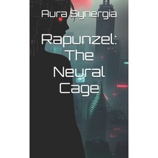(영문도서)Rapunzel: The Neural Cage Paperback, Independently Published, English, 9798263493950
