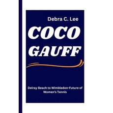 (영문도서) Coco Gauff: Delray Beach to Wimbledon-Future of Women's Tennis Paperback, Independently Published, English, 9798328987561