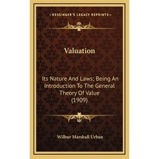(영문도서) Valuation: Its Nature And Laws; Being An Introduction To The General Theory Of Value (1909) Hardcover, Kessinger Publishing, English, 9781164423843