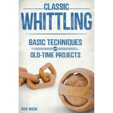 (영문도서) Classic Whittling: Basic Techniques and Old-Time Projects Paperback, Linden Publishing, English, 9781610352543