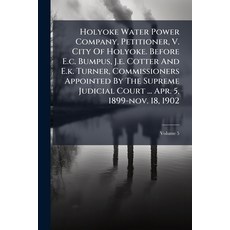 (영문도서)Holyoke Water Power Company Petitioner V. City Of Holyoke. Before E.c. Bumpus ... Paperback, Nabu Press, English, 9781179276939