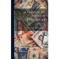 (영문도서) A Manual of Foreign Exchanges: In the Direct Indirect and Cross Operations Hardcover, Legare Street Press, English, 9781020818325