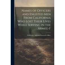 (영문도서) Names of Officers and Enlisted men From California who Lost Their Lives While Serving in the ... Paperback, Legare Street Press, English, 9781022010857