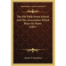 (영문도서) The Old Fifth Street School And The Association Which Bears Its Name (1887) Paperback, Kessinger Publishing, English, 9781165087426
