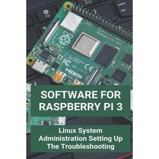 Software For Raspberry Pi 3: Linux System Administration Setting Up The Troubleshooting: Raspbian Fo... Paperback, Independently Published, English, 9798724845960