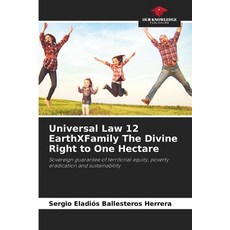 (영문도서)Universal Law 12 EarthXFamily The Divine Right to One Hectare Paperback, Our Knowledge Publishing, English, 9786630339161