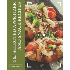 365 Selected Appetizer and Snack Recipes: Making More Memories in your Kitchen with Appetizer and Sn... Paperback, Independently Published, English, 9798567510797