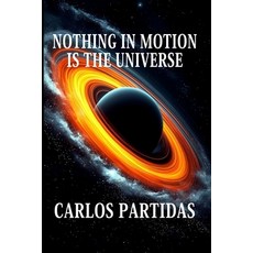 (英文圖書)Nothing in Motion Is the Universe: A Somatrino Is the Smallest Amount of Energy... 平裝版, Independently Published, 英文