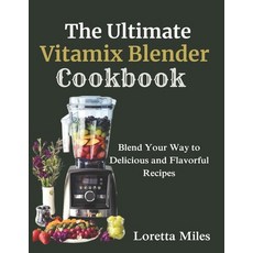 (영문도서) The Ultimate Vitamix Blender Cookbook: Blend Your Way to Delicious and Flavorful Recipes Paperback, Independently Published, English, 9798878758796