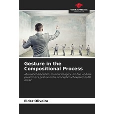 (영문도서)Gesture in the Compositional Process Paperback, Our Knowledge Publishing, English, 9786206811848
