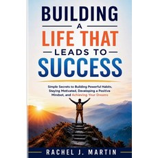 (영문도서)Building a Life That Leads to Success: Simple Secrets to Building Powerful Habit... Paperback