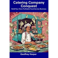 (영문도서) Catering Company Conquest: Build Your Own Profitable Food Service Business Paperback, Independently Published, English, 9798857358917