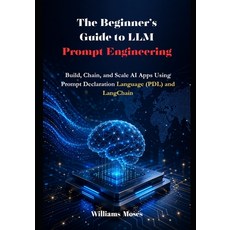 (영문도서)The Beginner's Guide to LLM Prompt Engineering: Build Chain and Scale AI Apps... Paperback, Independently Published, English, 9798189871771