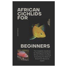 (영문도서) African Cichlids for Beginners: The Complete Handbook for Raising and Caring fo... Paperback, Independently Published, English, 9798306477374
