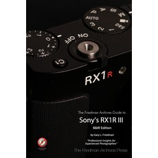 (영문도서)The Friedman Archives Guide to Sony's RX1R III (B&W Edition) Paperback, Lulu.com, English, 9781257880614
