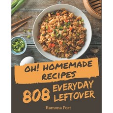 Oh! 808 Homemade Everyday Leftover Recipes: Making More Memories in your Kitchen with Homemade Every... Paperback, Independently Published, English, 9798697146552