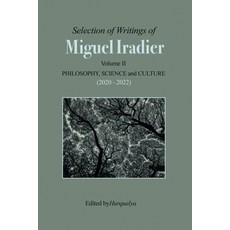 (영문도서) Selection of Writings of MIGUEL IRADIER Volume II PHILOSOPHY SCIENCE and CULTU... Paperback, Www.Hurqualya.Net, English, 9798227990587