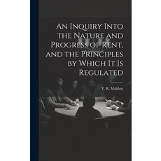 (영문도서) An Inquiry Into the Nature and Progress of Rent and the Principles by Which It is Regulated Hardcover, Legare Street Press, English, 9781019771020