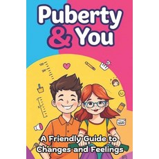 (영문도서) Puberty & You: A Friendly Guide to Changes and Feelings Paperback, Independently Published, English, 9798310702059