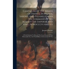 (영문도서) Campaigns Of The Armies Of France In Prussia Saxony And Poland Under The Command Of His M... Hardcover, Legare Street Press, English, 9781021026385