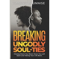 (영문도서) Breaking Ungodly Soul Ties: Closing Doors You Never Knew You Left Open and Taking Your Life Back Paperback, Independently Published, English, 9798320763842