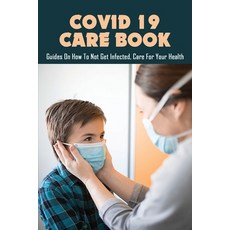 Covid 19 Care Book: Guides On How To Not Get Infected Care For Your Health: Covid-19 Tips Working F... Paperback, Independently Published, English, 9798732648423