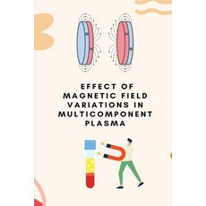 (영문도서) Effect of magnetic field variations in multicomponent plasma Paperback, Independent Author, English, 9781805247586
