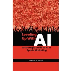 (영문도서) Leveling Up With AI: A Strategic Guide to AI in Sports Marketing Paperback, Independently Published, English, 9798880163526