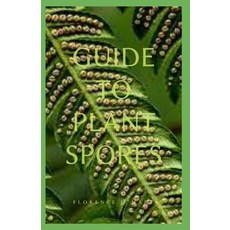 Guide to Plant Spores: Spore a reproductive cell capable of developing into a new individual withou... Paperback, Independently Published