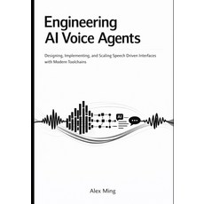 (영문도서)Engineering AI Voice Agents: Designing Implementing and Scaling Speech Driven... Paperback, Independently Published, English, 9798245220246