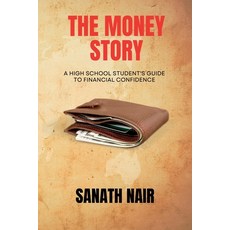 (영문도서)The Money Story: A High School Student's Guide to Financial Confidence Paperback, Notion Press, English, 9798901360057