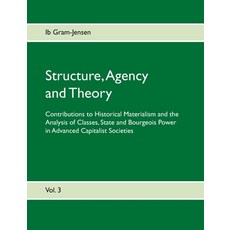 Structure Agency and Theory: Contributions to Historical Materialism and the Analysis of Classes S... Paperback, Books on Demand